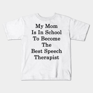 My Mom Is In School To Become The Best Speech Therapist Kids T-Shirt